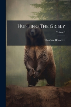 Paperback Hunting The Grisly: And Other Sketches; Volume 3 Book