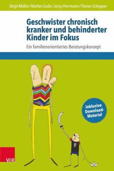 Paperback Geschwister Chronisch Kranker Und Behinderter Kinder Im Fokus: Ein Familienorientiertes Beratungskonzept [German] Book