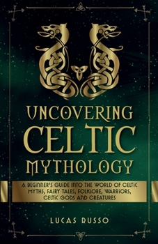 Uncovering Celtic Mythology - Book #3 of the Uncovering Mythology