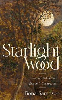Hardcover Starlight Wood: Walking back to the Romantic Countryside Book