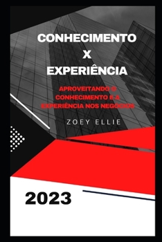Paperback Conhecimento x experiência: Aproveitando o conhecimento e a experiência nos negócios [Portuguese] Book