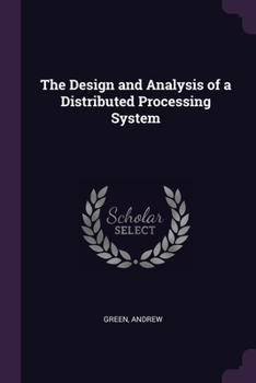 Paperback The Design and Analysis of a Distributed Processing System Book