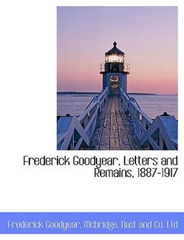 Frederick Goodyear, Letters and Remains, 1887-1917