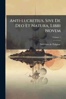 Paperback Anti-lucretius, Sive De Deo Et Natura, Libri Novem: Opus Posthumum; Volume 1 [French] Book