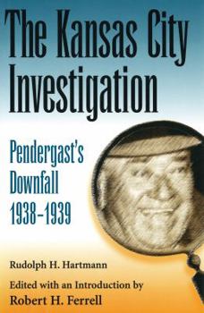 Hardcover The Kansas City Investigation: Pendergasts's Downfall, 1938-1939 Book