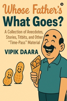 Paperback Whose Father's What Goes?: A Collection of Anecdotes, Stories, Titbits, and Other "Time-Pass" Material Book