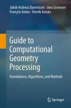 Paperback Guide to Computational Geometry Processing: Foundations, Algorithms, and Methods Book