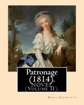 Paperback Patronage (1814). NOVEL By: Maria Edgeworth (Volume II). Original Version: Patronage is a four volume fictional work by Anglo-Irish writer Maria E Book