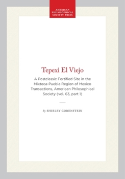 Tepexi El Viejo: A Postclassic Fortified Site in the Mixteca-Puebla Region of Mexico Transactions, American Philosophical Society (Vol.