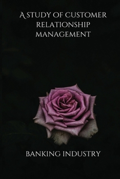 Paperback A Study of Customer Relationship Management in Ranking Industry Book