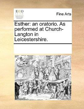 Paperback Esther: an oratorio. As performed at Church-Langton in Leicestershire. Book