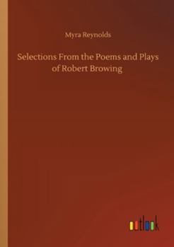 Paperback Selections From the Poems and Plays of Robert Browing Book