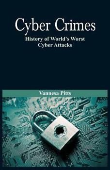 Paperback Cyber Crimes: History of World's Worst Cyber Attacks Book
