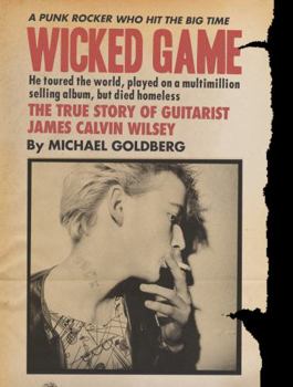 Wicked Game: The True Story of Guitarist James Calvin Wilsey