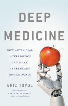 Hardcover Deep Medicine: How Artificial Intelligence Can Make Healthcare Human Again Book