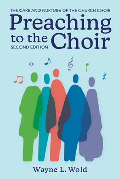 Paperback Preaching to the Choir: The Care and Nurture of the Church Choir, Second Edition Book