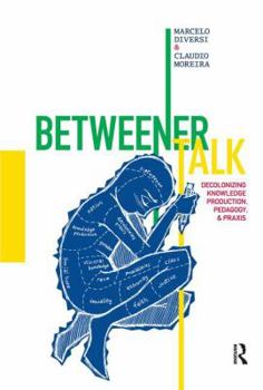 Hardcover Betweener Talk: Decolonizing Knowledge Production, Pedagogy, and PRAXIS Book