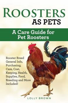 Paperback Roosters as Pets: Rooster Breed General Info, Purchasing, Care, Cost, Keeping, Health, Supplies, Food, Breeding and More Included! A Car Book