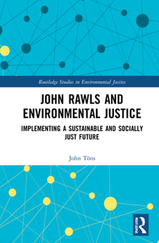 Hardcover John Rawls and Environmental Justice: Implementing a Sustainable and Socially Just Future Book