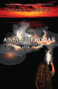Paperback A.K.A. Firewoman: A Prodigal's Journey into the Love of God Book