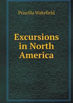 Excursions in North America, Described in Letters from a Gentleman and His Young Companion, to Their Friends in England.