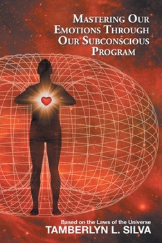 Paperback Mastering Our Emotions Through Our Subconscious Program: Based on the Laws of the Universe Book