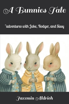 Paperback A Bunnies Tale: ''adventures with Jake, Rodger, and Sissy Book