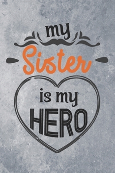 Paperback My Sister is My Hero: Best Gift Ideas Blank Lined Notebook and Diary to Write. Best Gift for Sister, Pages of Lined & Blank Paper / 6"x9" Book