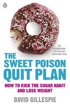 Paperback The Sweet Poison Quit Plan: How to kick the sugar habit and lose weight fast Book