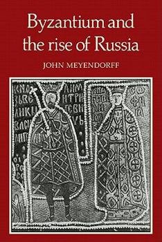 Paperback Byzantium and the Rise of Russia: A Study of Byzantino-Russian Relations in the Fourteenth Century Book