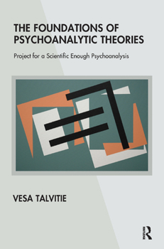 Hardcover The Foundations of Psychoanalytic Theories: Project for a Scientific Enough Psychoanalysis Book