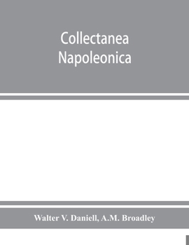 Paperback Collectanea Napoleonica; being a catalogue of the collection of autographs, historical documents, broadsides, caricatures, drawings, maps, music, port Book