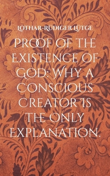 Paperback Proof of the Existence of God: Why a Conscious Creator Is the Only Explanation. Book