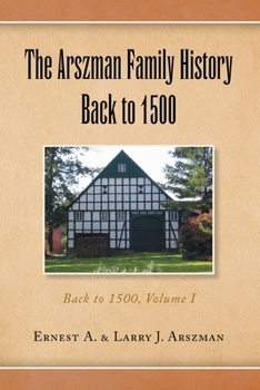 Paperback The Arszman Family History Back to 1500 Vol.1: Back to 1500, Volume I Book