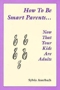 Paperback How to Be Smart Parents: Now That Your Kids Are Adults Book