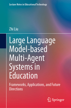 Large Language Model-based Multi-Agent Systems in Education: Frameworks, Applications, and Future Directions (Lecture Notes in Educational Technology)