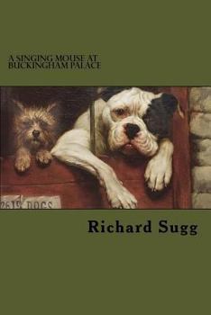 Paperback A Singing Mouse at Buckingham Palace: and other amazing animal stories from the nineteenth century Book