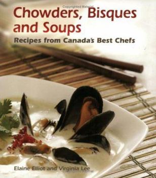 Paperback Chowders, Bisques and Soups: Recipes from Canada's Best Chefs Book