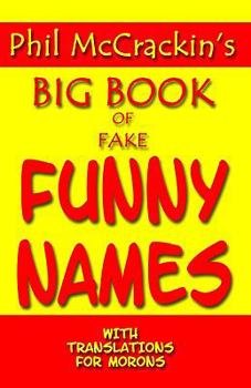 Paperback Phil McCrackin's Big Book Of Fake Funny Names: With Translations For Morons Book