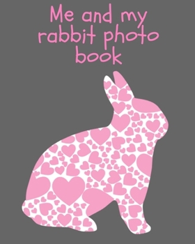 Paperback Me and my Rabbit photo book: keepsake album for your bunny, scrapbook for kids, picture and story book 110 pages 8"x 10" Book