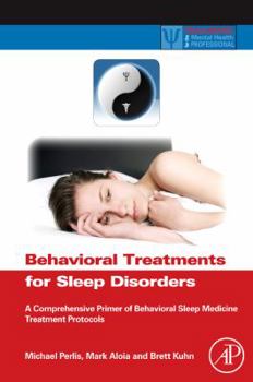 Hardcover Behavioral Treatments for Sleep Disorders: A Comprehensive Primer of Behavioral Sleep Medicine Interventions (Practical Resources for the Mental Health Professional) Book