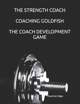 Paperback The Strength Coach - Coaching Goldfish: The Basics of Empathetic Coaching Book