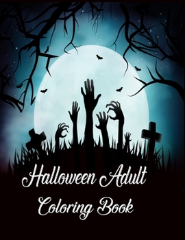 Halloween Adult Coloring Book: Halloween Coloring Book For Adult Relaxation: Halloween designs, jack-o-lanterns, witches, haunted, house, skeletons, ... halloween coloring book gift for men women.