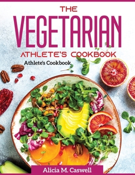 Paperback The Vegetarian Athlete's Cookbook: High protein recipes Book