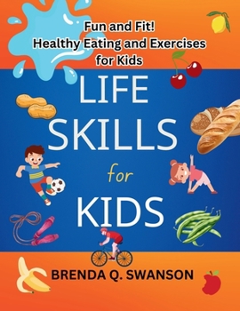 LIFE SKILLS for KIDS: Fun and Fit! Healthy Eating and Exercises for Kids