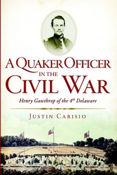 Paperback A Quaker Officer in the Civil War: Henry Gawthrop of the 4th Delaware Book