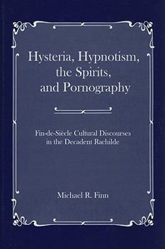 Hardcover Hysteria, Hypnotism, the Spirits, and Pornography: Fin-de-Siecle Cultural Discourse in the Decadent Raschilde Book
