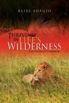 Hardcover Thriving in Life's Wilderness: Five Stories of Endurance Book