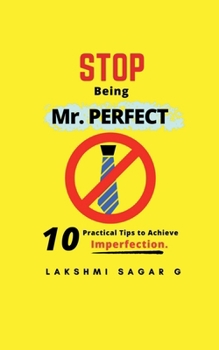 Paperback Stop Being Mr.Perfect: 10 Practical Tips to Achieve Imperfection. [Self help book, Personal development book, Motivational book, Inspirationa Book