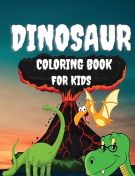 Dinosaur Coloring Book for Kids: Amazing coloring book with cute dinosaurs for kids and todlers / Dinosaur coloring book for boys and girls ages 1-3, ... stimulate concentration and fine motor skills